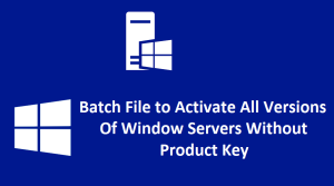 Read more about the article Batch File to Activate All Versions Of Window Servers Without Product Key